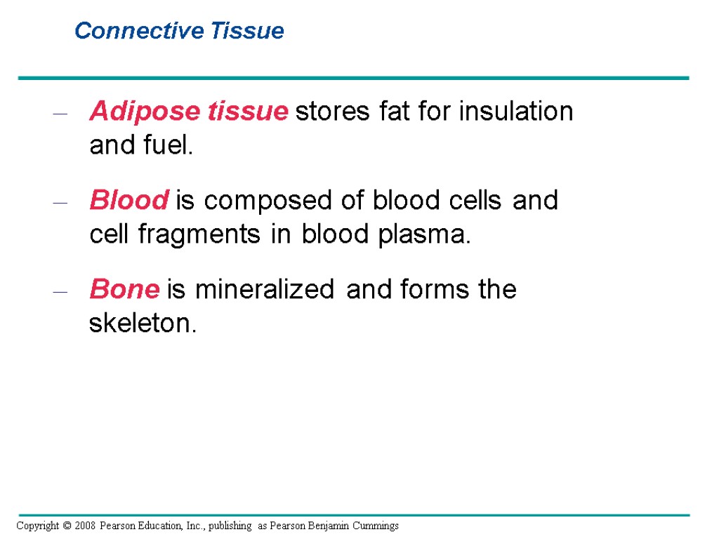 Adipose tissue stores fat for insulation and fuel. Blood is composed of blood cells